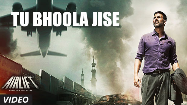 Tu Bhoola Jise Tujhko Woh Yaad (Airlift)