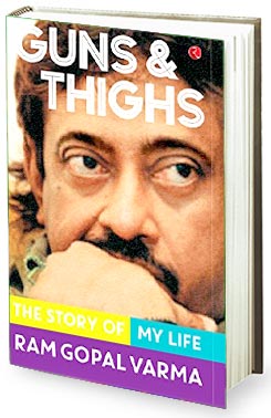 Book review – Ram Gopal Varma’s Guns & Thighs – The Story of My Life