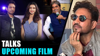 Irrfan Khan Talks About His Upcoming Film With Deepika Padukone & Vishal Bhardwaj
