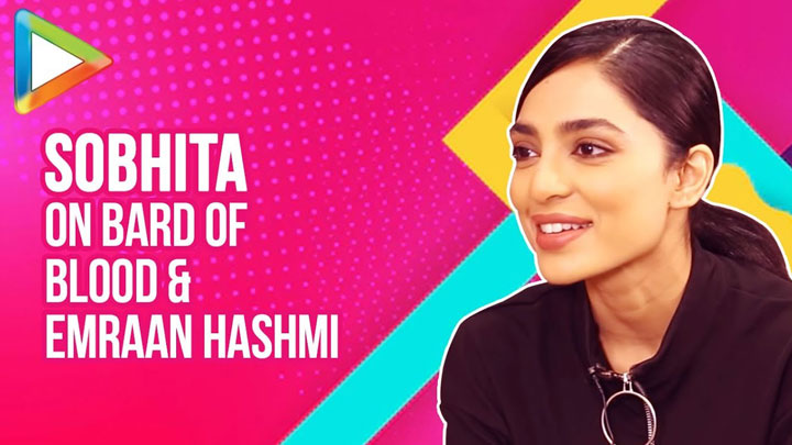 DON’T MISS: Sobhita Dhulipala EXCLUSIVE On Bard Of Blood, Sacred Games, Film with Emraan Hashmi DON’T MISS: Sobhita Dhulipala EXCLUSIVE On Bard Of Blood, Sacred Games, Film with Emraan Hashmi