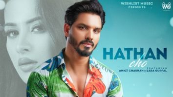 Actor Ankit Chauhan’s new song “Hathan Cho,” produced by Shivanshu Shrivastav & Sankalp Bansal, makes massive buzz before release