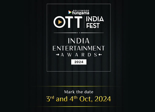 Save the Date: Bollywood Hungama OTT India Fest and India Entertainment Awards 2024 to take place on October 3-4, 2024