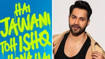 Hai Jawani Toh Ishq Hona Hai: Tips Films re-enters distribution with Varun Dhawan starrer