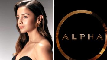 EXCLUSIVE: Alpha won’t have India-Pak spy friendship angle; Alia Bhatt’s assassin origin story to break the usual spy-film tropes of joint missions by two countries!
